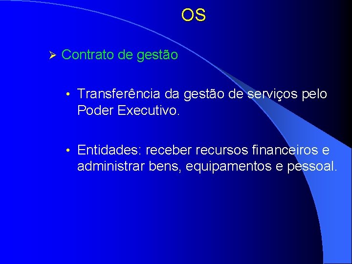 OS Ø Contrato de gestão • Transferência da gestão de serviços pelo Poder Executivo.