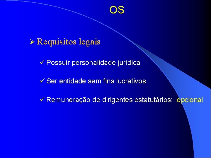 OS Ø Requisitos legais ü Possuir personalidade jurídica ü Ser entidade sem fins lucrativos