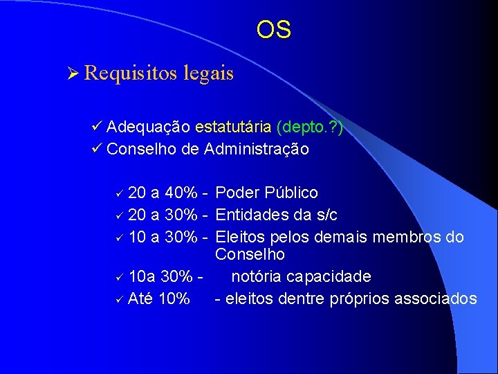 OS Ø Requisitos legais ü Adequação estatutária (depto. ? ) ü Conselho de Administração