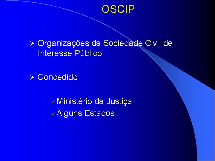 OSCIP Ø Organizações da Sociedade Civil de Interesse Público Ø Concedido Ministério da Justiça