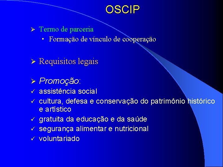 OSCIP Ø Termo de parceria • Formação de vínculo de cooperação Ø Requisitos legais