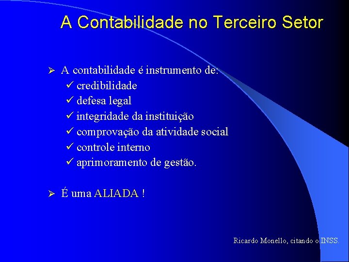 A Contabilidade no Terceiro Setor Ø A contabilidade é instrumento de: ü credibilidade ü