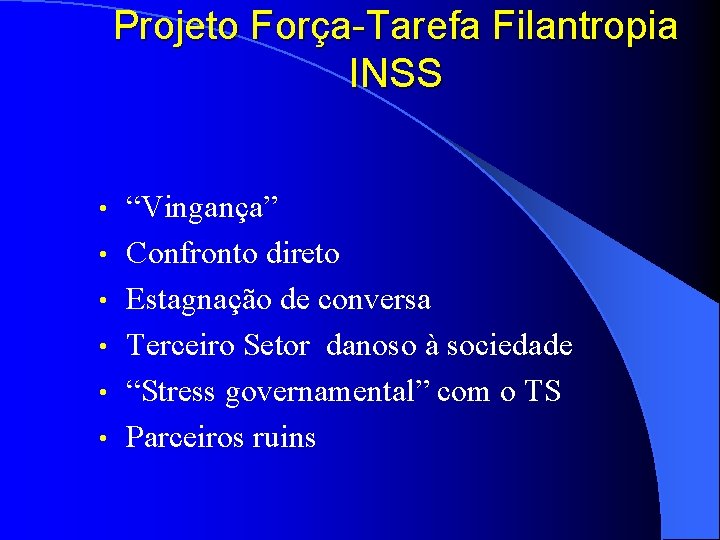 Projeto Força-Tarefa Filantropia INSS • • • “Vingança” Confronto direto Estagnação de conversa Terceiro