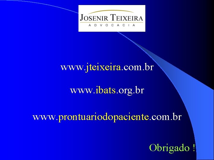 www. jteixeira. com. br www. ibats. org. br www. prontuariodopaciente. com. br Obrigado !