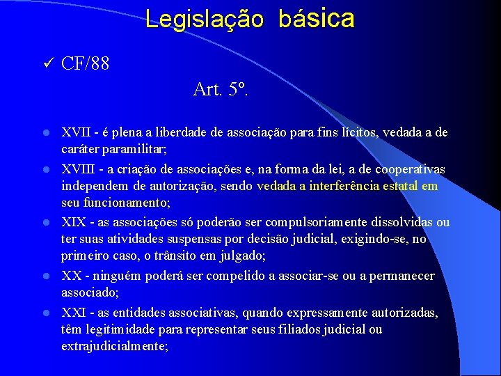 Legislação básica ü CF/88 Art. 5º. l l l XVII - é plena a