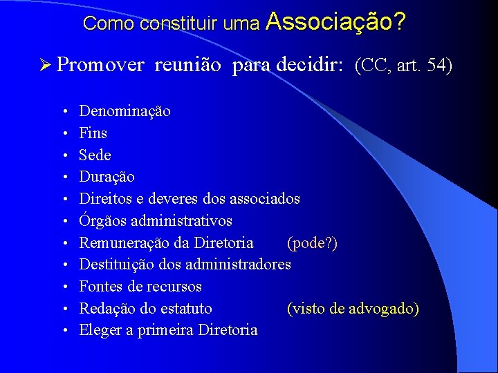 Como constituir uma Associação? Ø Promover reunião para decidir: (CC, art. 54) • •