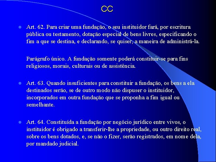 CC l Art. 62. Para criar uma fundação, o seu instituidor fará, por escritura