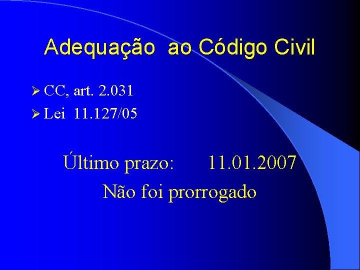 Adequação ao Código Civil Ø CC, art. 2. 031 Ø Lei 11. 127/05 Último