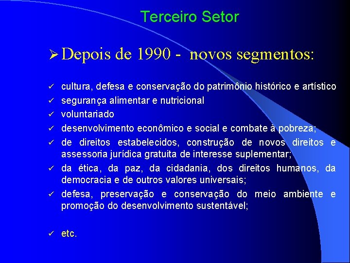 Terceiro Setor Ø Depois de 1990 - novos segmentos: ü ü ü ü cultura,