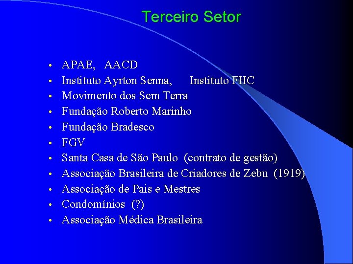 Terceiro Setor • • • APAE, AACD Instituto Ayrton Senna, Instituto FHC Movimento dos