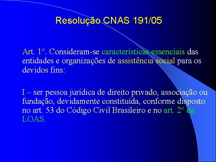 Resolução CNAS 191/05 Art. 1°. Consideram-se características essenciais das entidades e organizações de assistência