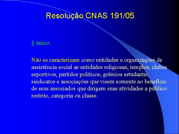 Resolução CNAS 191/05 § único. Não se caracterizam como entidades e organizações de assistência