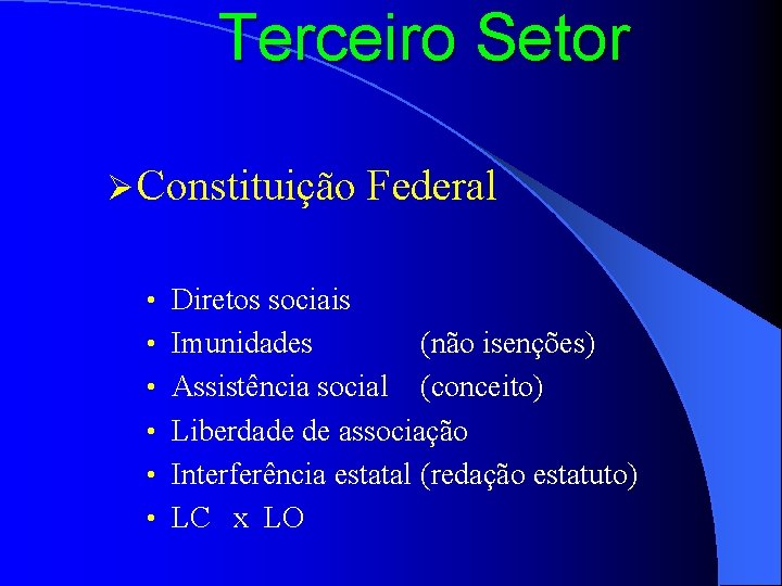 Terceiro Setor Ø Constituição Federal • Diretos sociais • Imunidades • • (não isenções)