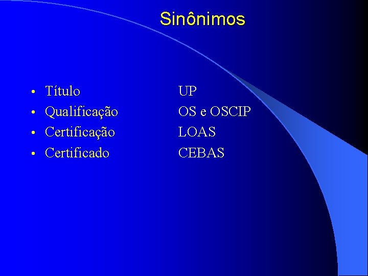 Sinônimos Título • Qualificação • Certificação • Certificado • UP OS e OSCIP LOAS