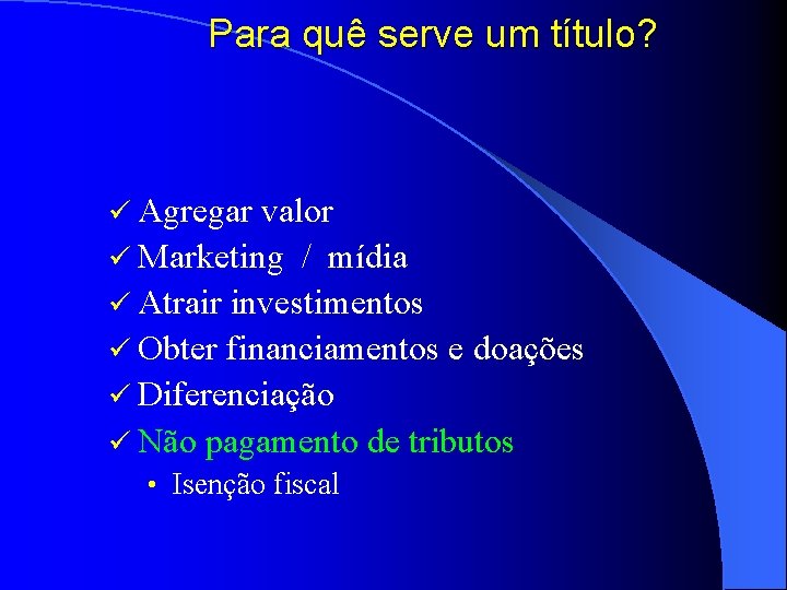 Para quê serve um título? ü Agregar valor ü Marketing / mídia ü Atrair