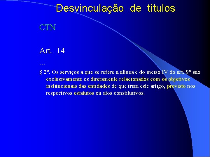 Desvinculação de títulos CTN Art. 14. . . § 2°. Os serviços a que