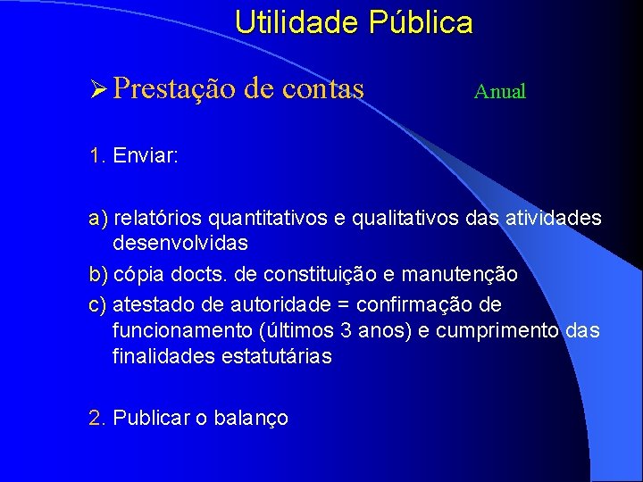 Utilidade Pública Ø Prestação de contas Anual 1. Enviar: a) relatórios quantitativos e qualitativos