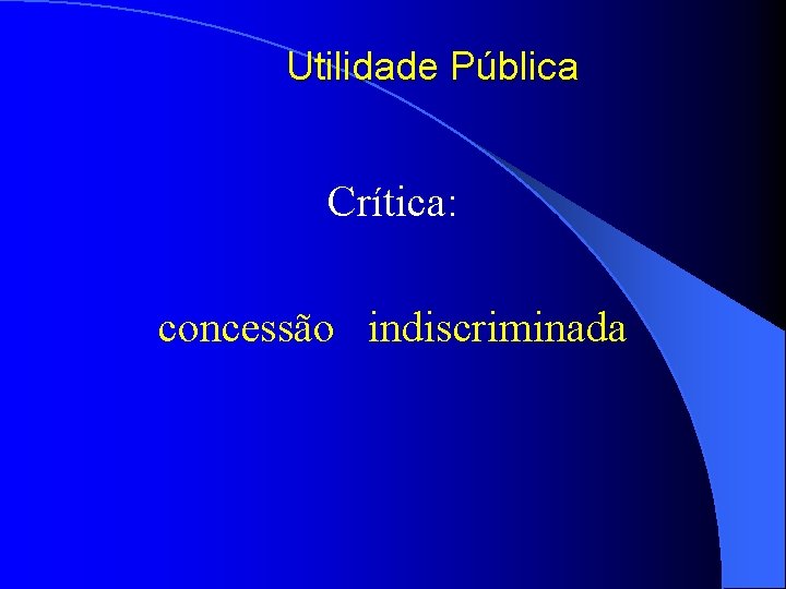 Utilidade Pública Crítica: concessão indiscriminada 