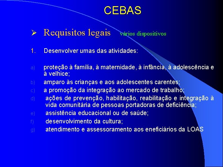 CEBAS Ø Requisitos legais vários dispositivos 1. Desenvolver umas das atividades: a) b) c)