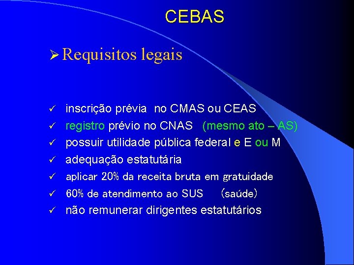 CEBAS Ø Requisitos legais ü ü ü ü inscrição prévia no CMAS ou CEAS