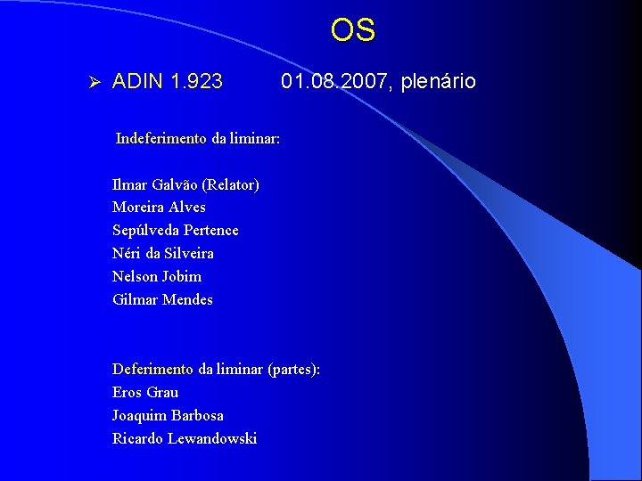 OS Ø ADIN 1. 923 01. 08. 2007, plenário Indeferimento da liminar: Ilmar Galvão