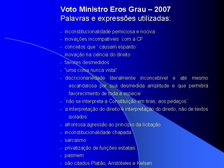 Voto Ministro Eros Grau – 2007 Palavras e expressões utilizadas: - inconstitucionalidade perniciosa e