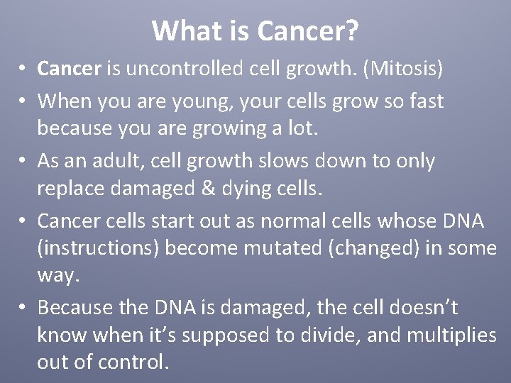 What is Cancer? • Cancer is uncontrolled cell growth. (Mitosis) • When you are