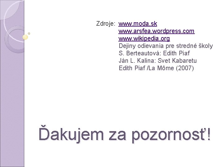Zdroje: www. moda. sk www. arsfea. wordpress. com www. wikipedia. org Dejiny odievania pre