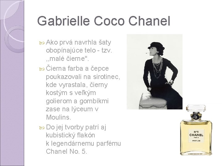 Gabrielle Coco Chanel Ako prvá navrhla šaty obopínajúce telo - tzv. , , malé