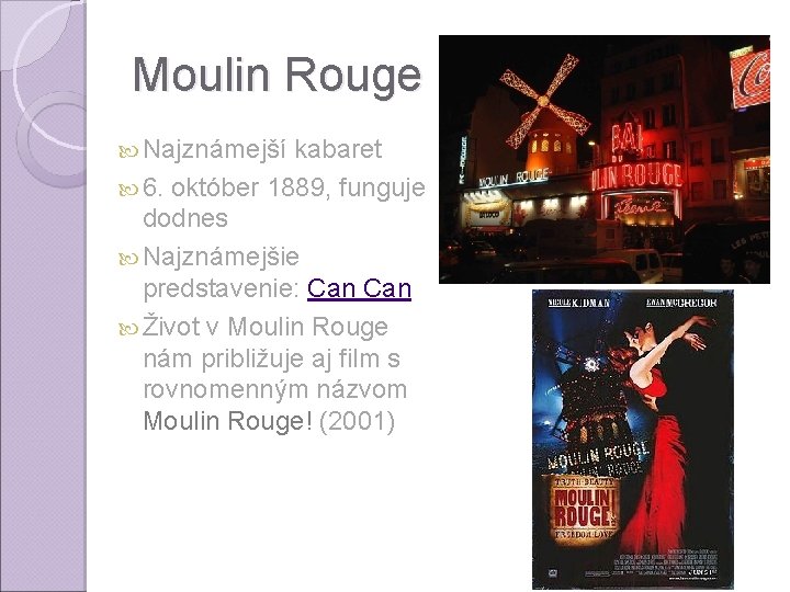 Moulin Rouge Najznámejší kabaret 6. október 1889, funguje dodnes Najznámejšie predstavenie: Can Život v