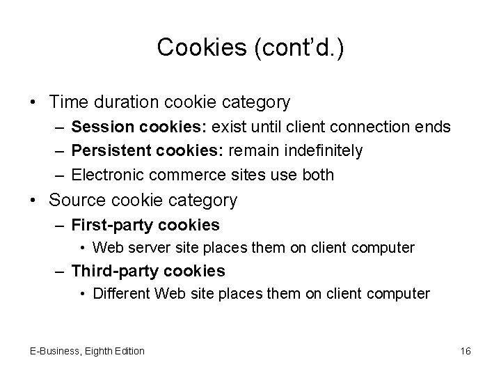 Cookies (cont’d. ) • Time duration cookie category – Session cookies: exist until client