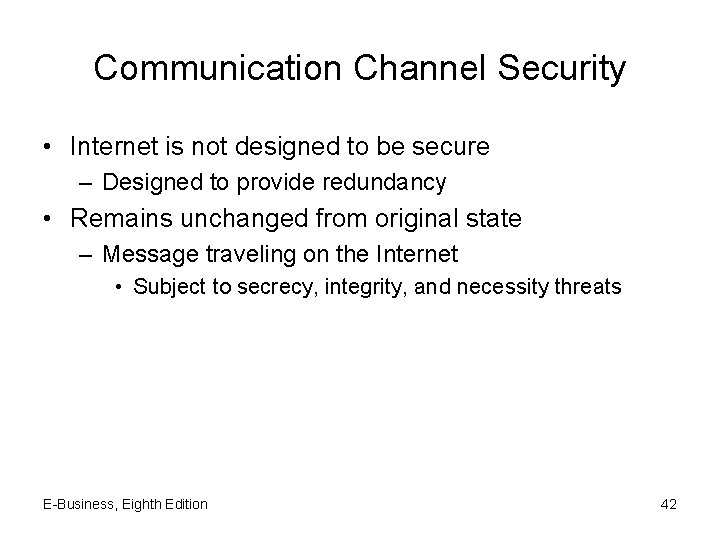 Communication Channel Security • Internet is not designed to be secure – Designed to