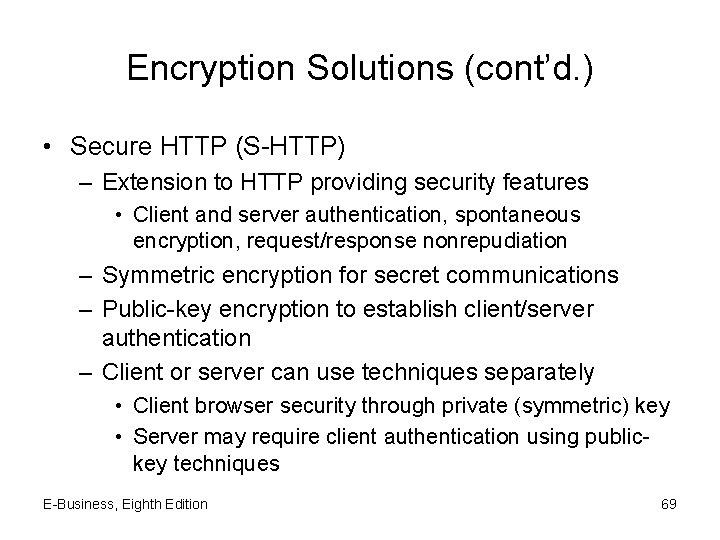 Encryption Solutions (cont’d. ) • Secure HTTP (S-HTTP) – Extension to HTTP providing security