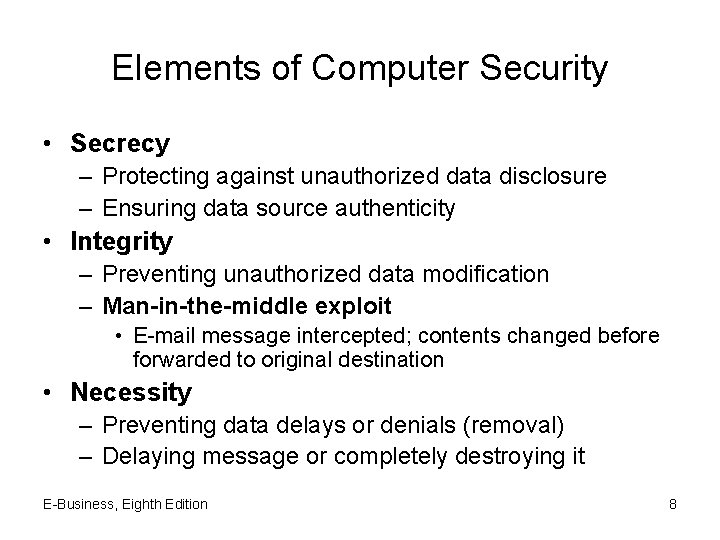 Elements of Computer Security • Secrecy – Protecting against unauthorized data disclosure – Ensuring