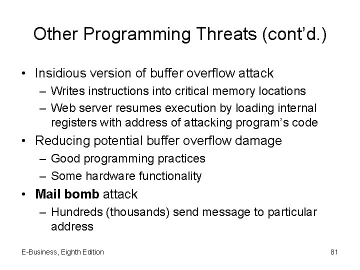 Other Programming Threats (cont’d. ) • Insidious version of buffer overflow attack – Writes