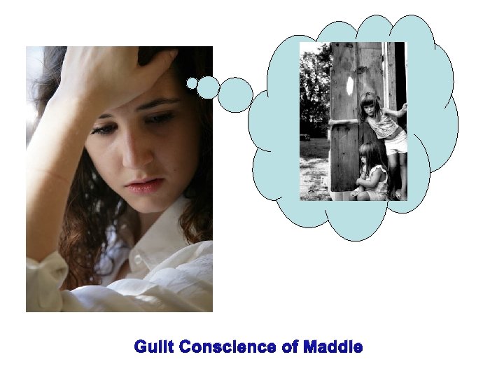 Guilt Conscience of Maddie 