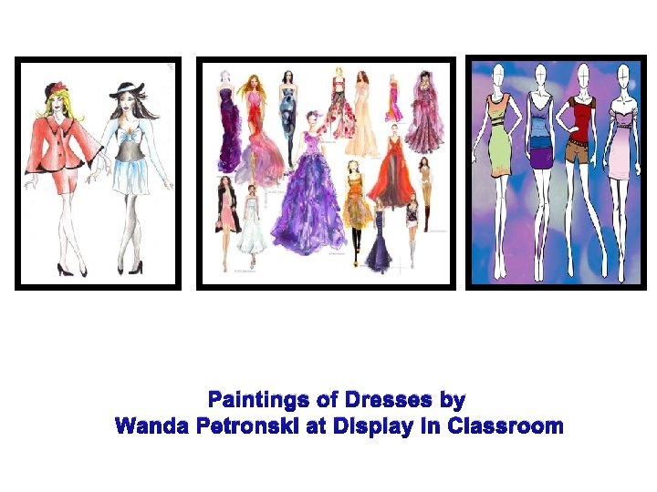 Paintings of Dresses by Wanda Petronski at Display in Classroom 