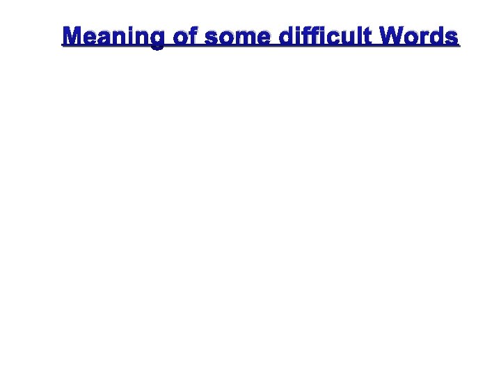 Meaning of some difficult Words 