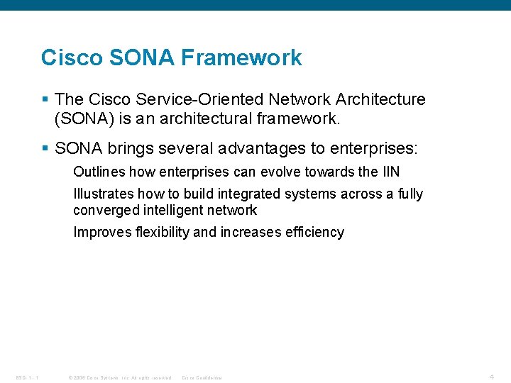 Cisco SONA Framework § The Cisco Service-Oriented Network Architecture (SONA) is an architectural framework.