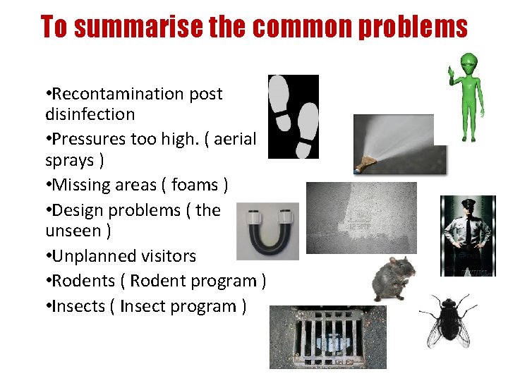 To summarise the common problems • Recontamination post disinfection • Pressures too high. (