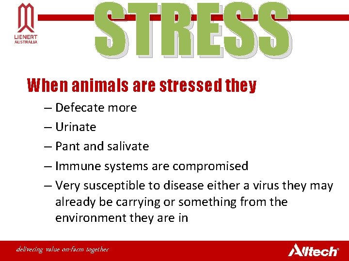 STRESS When animals are stressed they – Defecate more – Urinate – Pant and