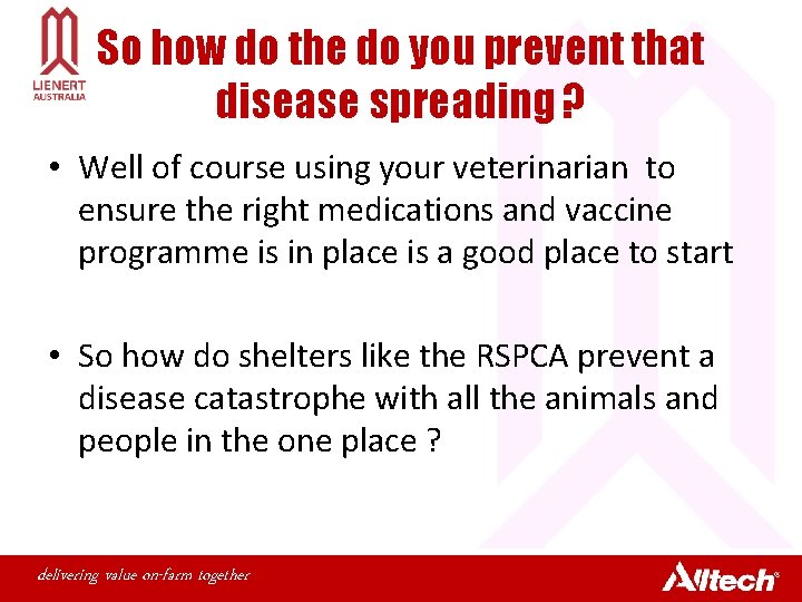 So how do the do you prevent that disease spreading ? • Well of