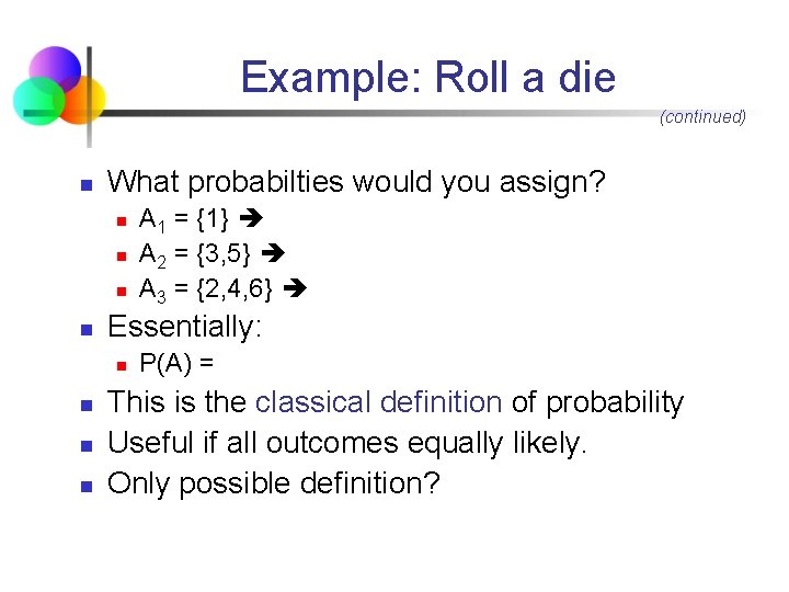 Example: Roll a die (continued) n What probabilties would you assign? n n Essentially: