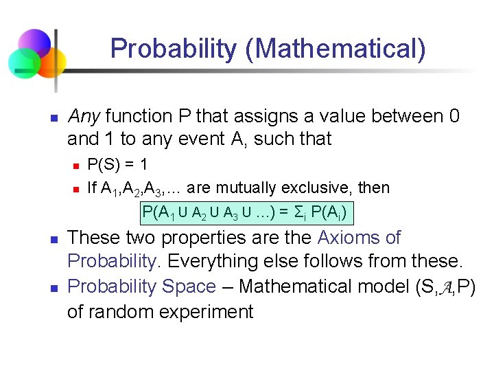 Probability (Mathematical) n Any function P that assigns a value between 0 and 1