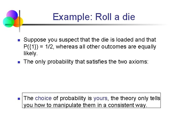 Example: Roll a die n n n Suppose you suspect that the die is