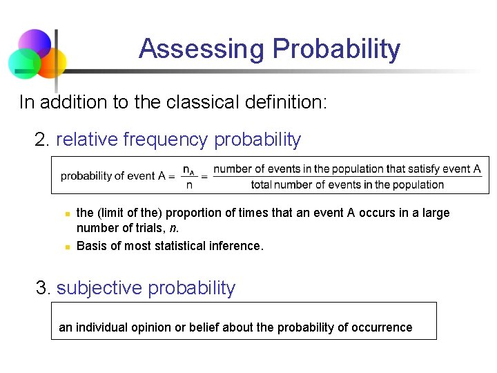 Assessing Probability In addition to the classical definition: 2. relative frequency probability n n