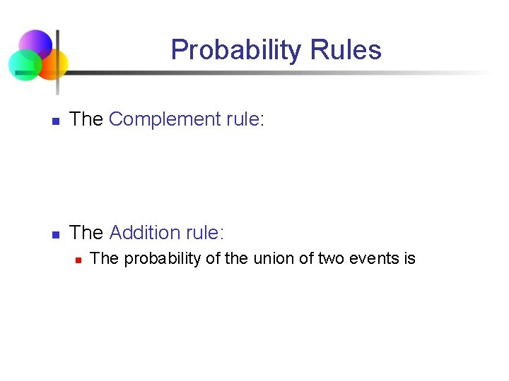 Probability Rules n The Complement rule: n The Addition rule: n The probability of