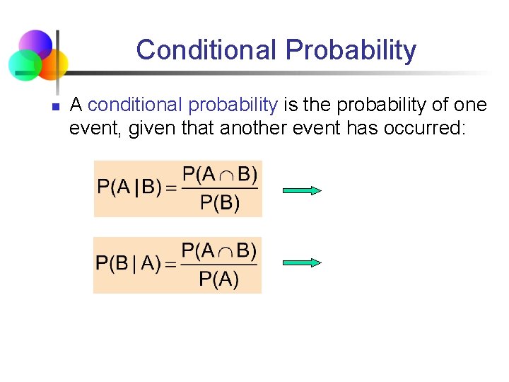 Conditional Probability n A conditional probability is the probability of one event, given that