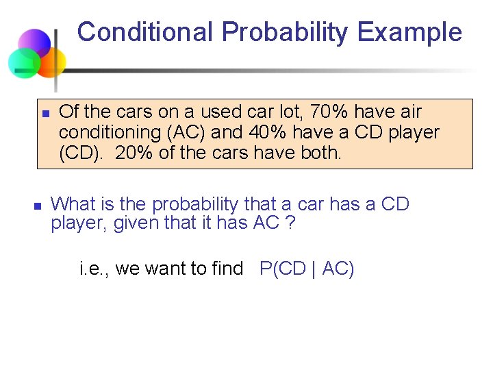 Conditional Probability Example n n Of the cars on a used car lot, 70%