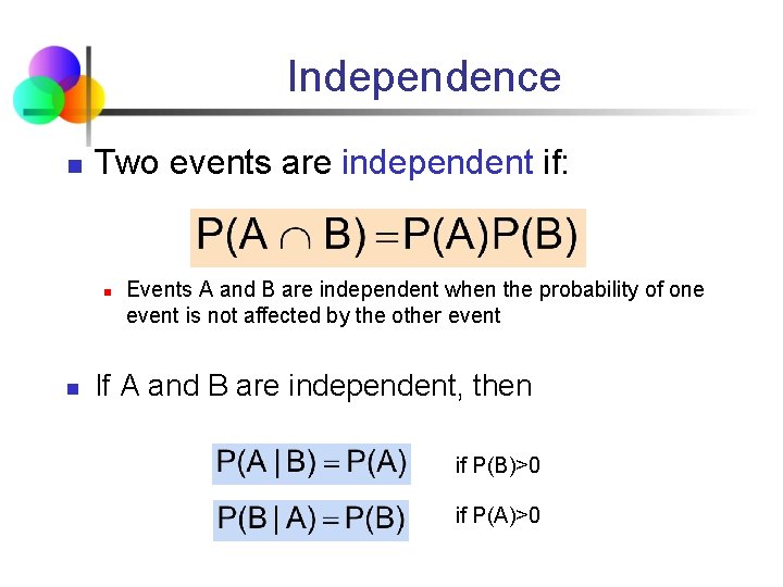 Independence n Two events are independent if: n n Events A and B are